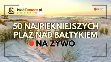 Widoki z kamer na 50 najpiękniejszych plaż w Polsce.