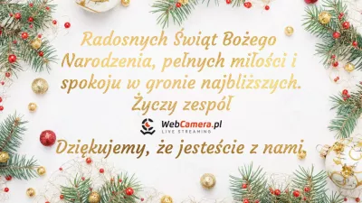 Radosnych Świąt Bożego Narodzenia dla widzów WebCamera.pl od całego zespołu.